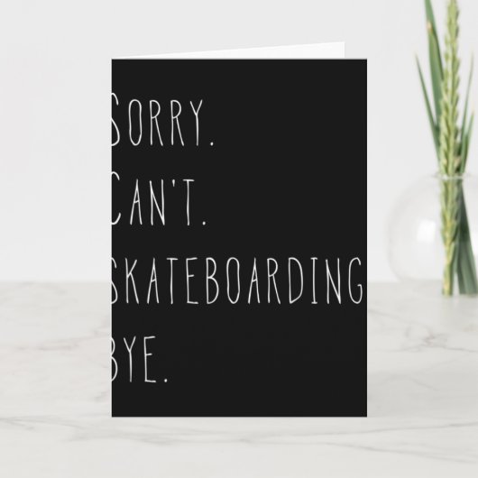 Sorry. Can't. Skateboarding. Bye. Funny Skateboard Kaart (Voorkant)