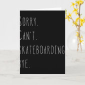 Sorry. Can't. Skateboarding. Bye. Funny Skateboard Kaart (Gele Bloem)
