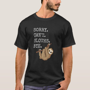 Sorry Cant Sloths Bye Meme Grappige Humor Lazy Int T-shirt