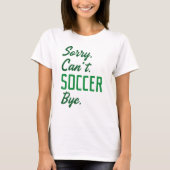 Sorry Can't Soccer Bye T-shirt (Voorkant)
