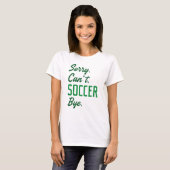 Sorry Can't Soccer Bye T-shirt (Voorkant volledig)
