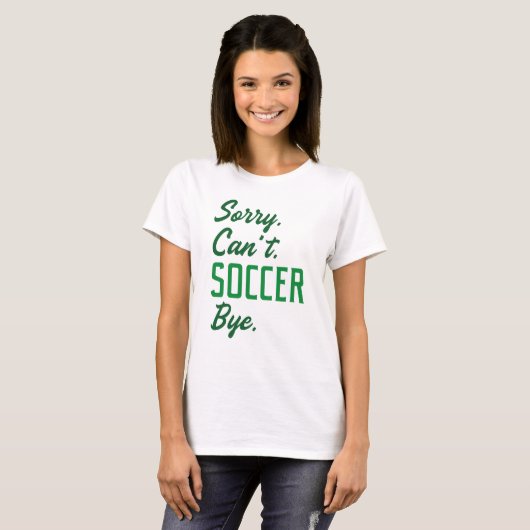 Sorry Can't Soccer Bye T-shirt (Voorkant volledig)