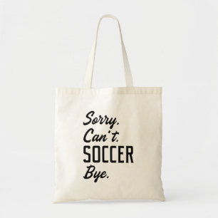 Sorry Can't Soccer Bye Tote Bag