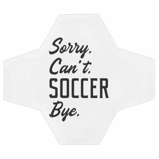 Sorry Can't Soccer Bye Voetbal (Enkel)