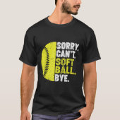 Sorry Can't Softball Bye Adult Humor Saying Girls T-shirt (Voorkant)
