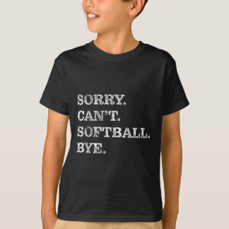 Sorry Can't Softball Bye - Funny  T-shirt