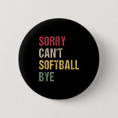 Sorry Can't Softball Bye  Ronde Button 5,7 Cm (Voorkant)