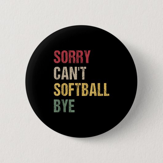 Sorry Can't Softball Bye  Ronde Button 5,7 Cm (Voorkant)