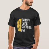 Sorry Can't Softball Bye Softball Player  T-shirt (Voorkant)