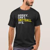 Sorry cant Softball bye Softball   T-shirt (Voorkant)