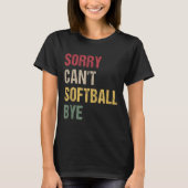 Sorry Can't Softball Bye  T-shirt (Voorkant)