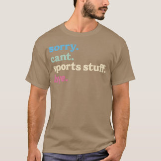 Sorry Cant Sports Stuff Bye Sportcadeaus voor Moed T-shirt