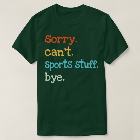 Sorry Cant Sports Stuff dag T-shirt (Design voorkant)
