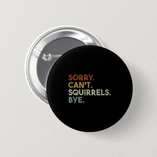 Sorry Can't Squirrels Bye Funny Squirrels Ronde Button 5,7 Cm (Voorkant /achterkant)