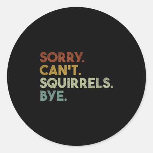 Sorry Can't Squirrels Bye Funny Squirrels Ronde Sticker (Voorkant)