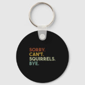 Sorry Can't Squirrels Bye Funny Squirrels Sleutelhanger (Voorkant)