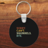 Sorry Can't Squirrels Bye Funny Squirrels  Sleutelhanger (Voorkant)