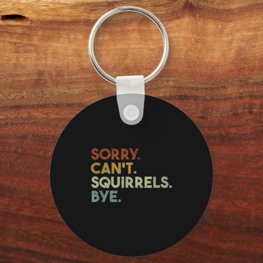 Sorry Can't Squirrels Bye Funny Squirrels Sleutelhanger (Voorkant)