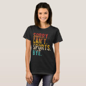 Sorry Can't Srts Bye T-shirt (Voorkant volledig)