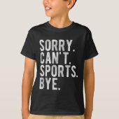 Sorry Can't Srts Bye T-shirt (Voorkant)