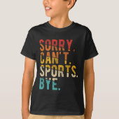 Sorry Can't Srts Bye  T-shirt (Voorkant)