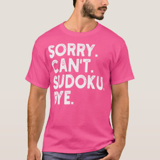 Sorry Cant Sudoku bye 1 T-shirt