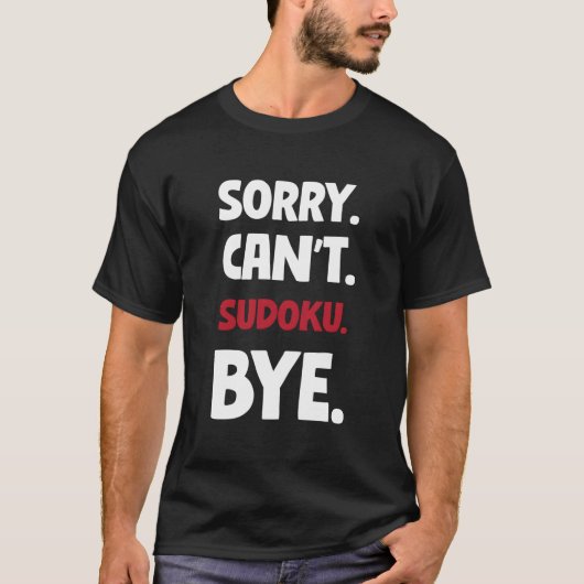Sorry Can'T Sudoku Bye T-shirt (Voorkant)