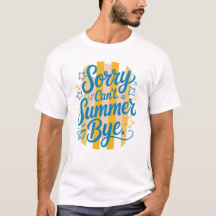 Sorry Can't Summer Bye - Laatste Schooldag T-shirt