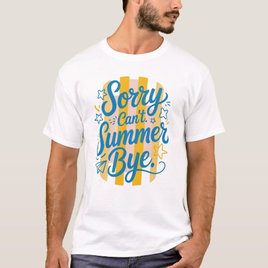 Sorry Can't Summer Bye - Laatste Schooldag T-shirt (Voorkant)