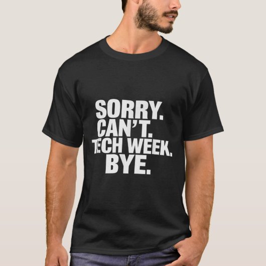Sorry Can't Tech Week Bye T-shirt (Voorkant)
