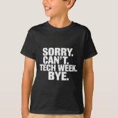 Sorry Can't Tech Week Bye  T-shirt (Voorkant)