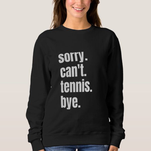 Sorry Can't Tennis Bye Funny Tennis Player Trui (Voorkant)