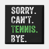 Sorry Can't Tennis Bye  Magneet (Voorkant)