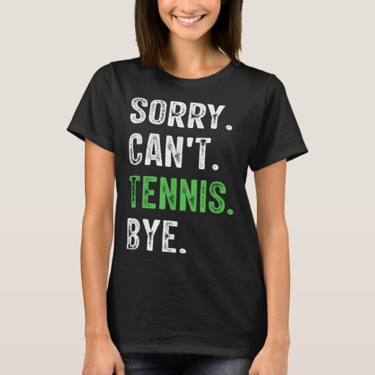 Sorry Can't Tennis Bye  T-shirt (Voorkant)