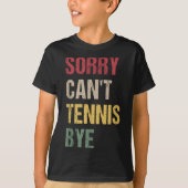 Sorry Can't Tennis Bye T-shirt (Voorkant)