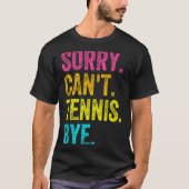 Sorry Can't Tennis Bye Teacher Student Funny Tenni T-shirt (Voorkant)