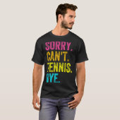 Sorry Can't Tennis Bye Teacher Student Funny Tenni T-shirt (Voorkant volledig)