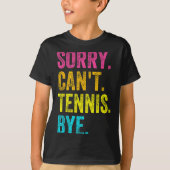 Sorry Can't Tennis Bye Teacher Student Funny Tenni T-shirt (Voorkant)