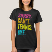 Sorry Can't Tennis Bye Teacher Student Funny Tenni T-shirt (Voorkant)