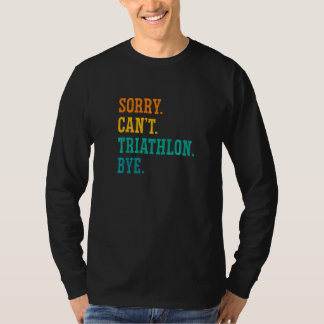 Sorry Can't Triathlon Bye Running Swimming Sport T T-shirt