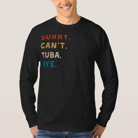 Sorry Cant Tuba Bye | Funny Tuba Player T-shirt (Voorkant)