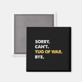 Sorry Cant Tug-of-war Bye Funny Tug-of-war Magneet (Voorkant / Achterkant)