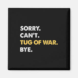 Sorry Cant Tug-of-war Bye Funny Tug-of-war Magneet