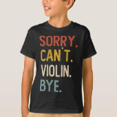 Sorry Can't Violin Bye Shirts Funny Violin Lovers  (Voorkant)