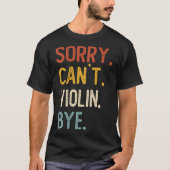 Sorry Can't Violin Bye Shirts Funny Violin Lovers (Voorkant)
