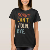 Sorry Can't Violin Bye Shirts Funny Violin Lovers  (Voorkant)