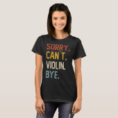 Sorry Can't Violin Bye Shirts Funny Violin Lovers (Voorkant volledig)