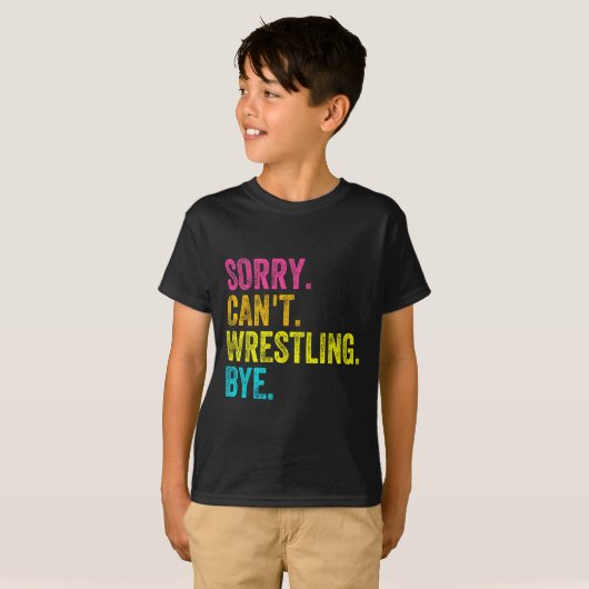 Sorry Can't Wrestling Bye Teacher Student Funny Wr T-shirt (Voorkant volledig)