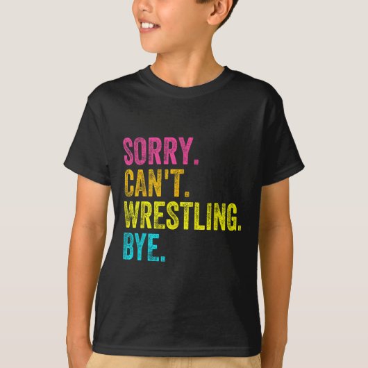 Sorry Can't Wrestling Bye Teacher Student Funny Wr T-shirt (Voorkant)