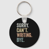 Sorry Can't Writing Bye Funny Writing Lovers  Sleutelhanger (Voorkant)